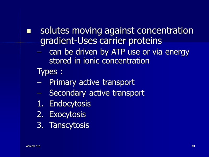 ahmad ata 43 solutes moving against concentration gradient-Uses carrier proteins  can be driven